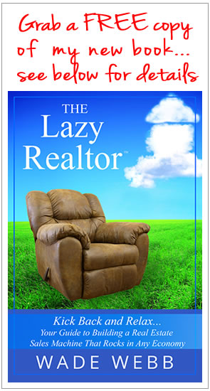 Free copy of Wade Webbs Lazy Realtor book